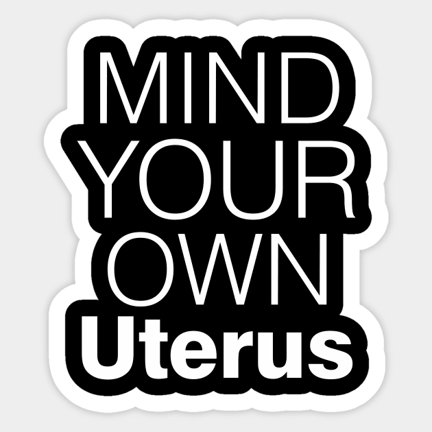 Mind Your Own Uterus, Pro Choice Shirt Sticker by Boots